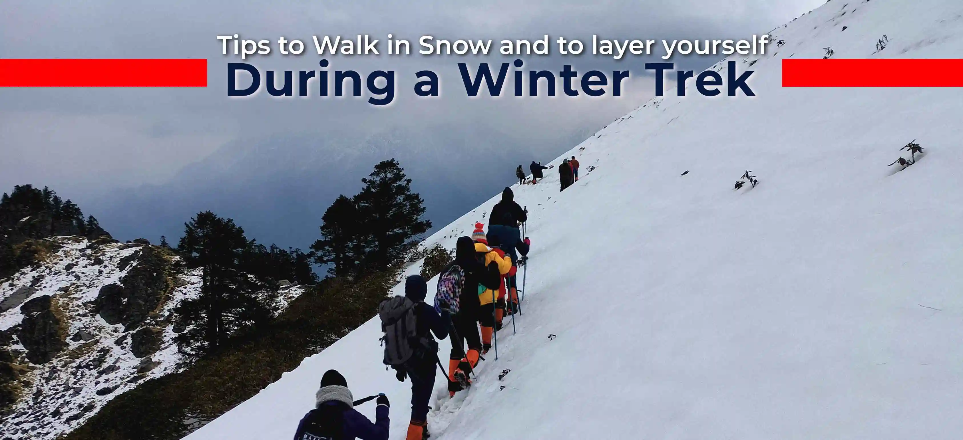 Tips to Walk in Snow and to layer yourself during a winter trek